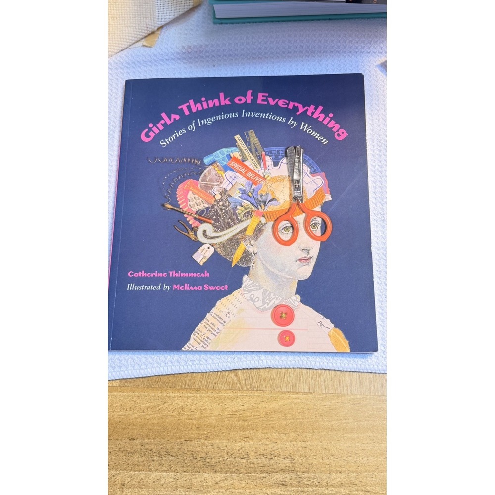 Girls Think of Everything : Stories of Ingenious Inventions by Women